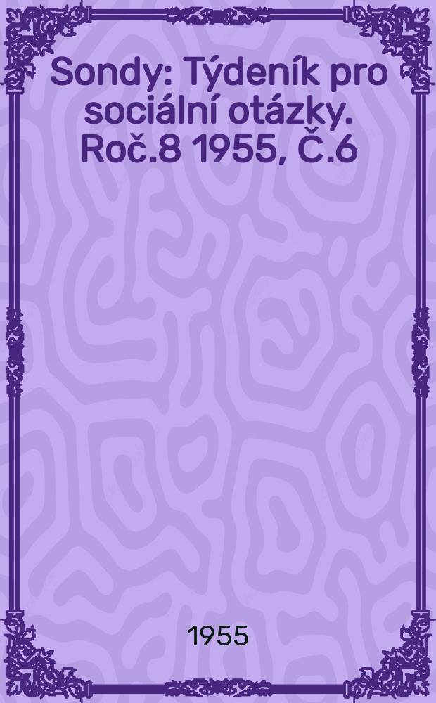 Sondy : Týdeník pro sociální otázky. Roč.8 1955, Č.6