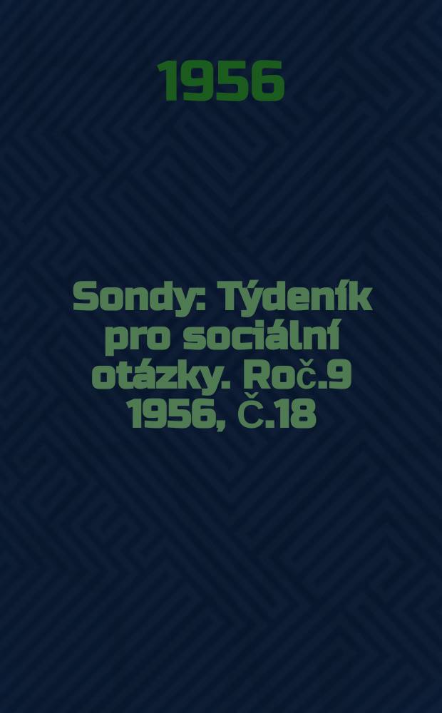 Sondy : Týdeník pro sociální otázky. Roč.9 1956, Č.18