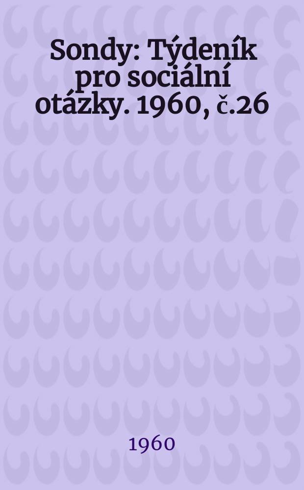 Sondy : Týdeník pro sociální otázky. 1960, č.26