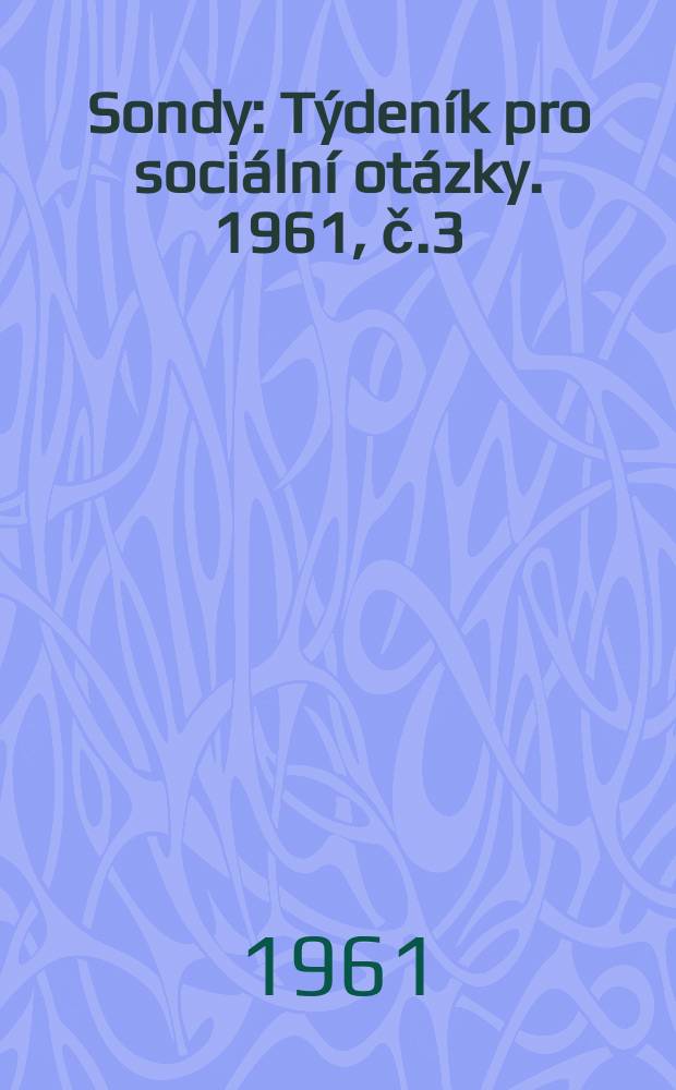 Sondy : Týdeník pro sociální otázky. 1961, č.3