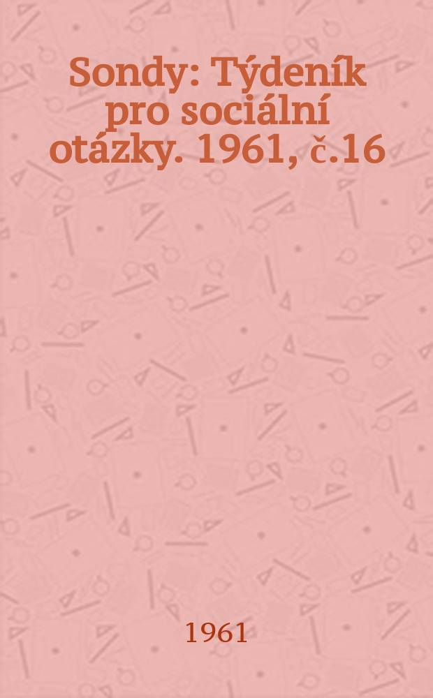 Sondy : Týdeník pro sociální otázky. 1961, č.16