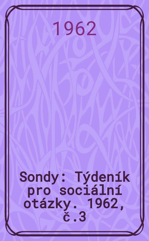Sondy : Týdeník pro sociální otázky. 1962, č.3