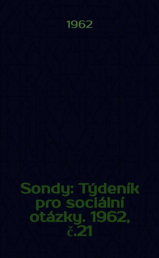 Sondy : Týdeník pro sociální otázky. 1962, č.21