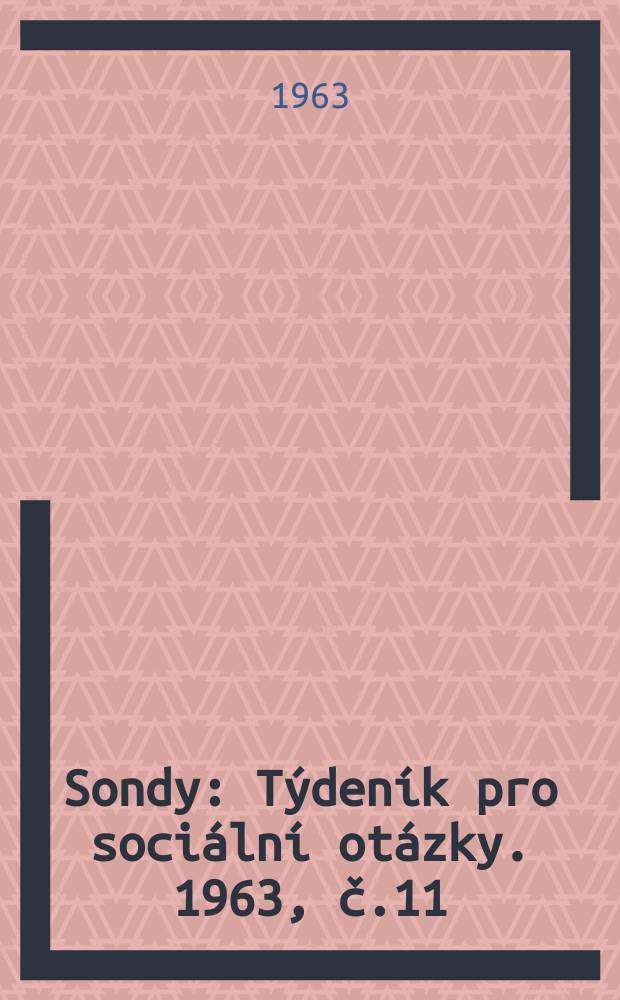 Sondy : Týdeník pro sociální otázky. 1963, č.11