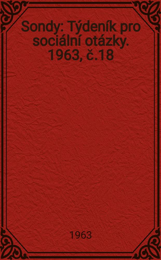 Sondy : Týdeník pro sociální otázky. 1963, č.18