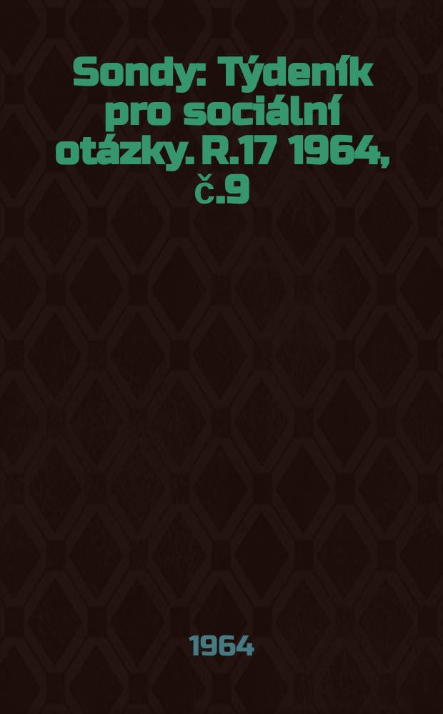 Sondy : Týdeník pro sociální otázky. R.17 1964, č.9