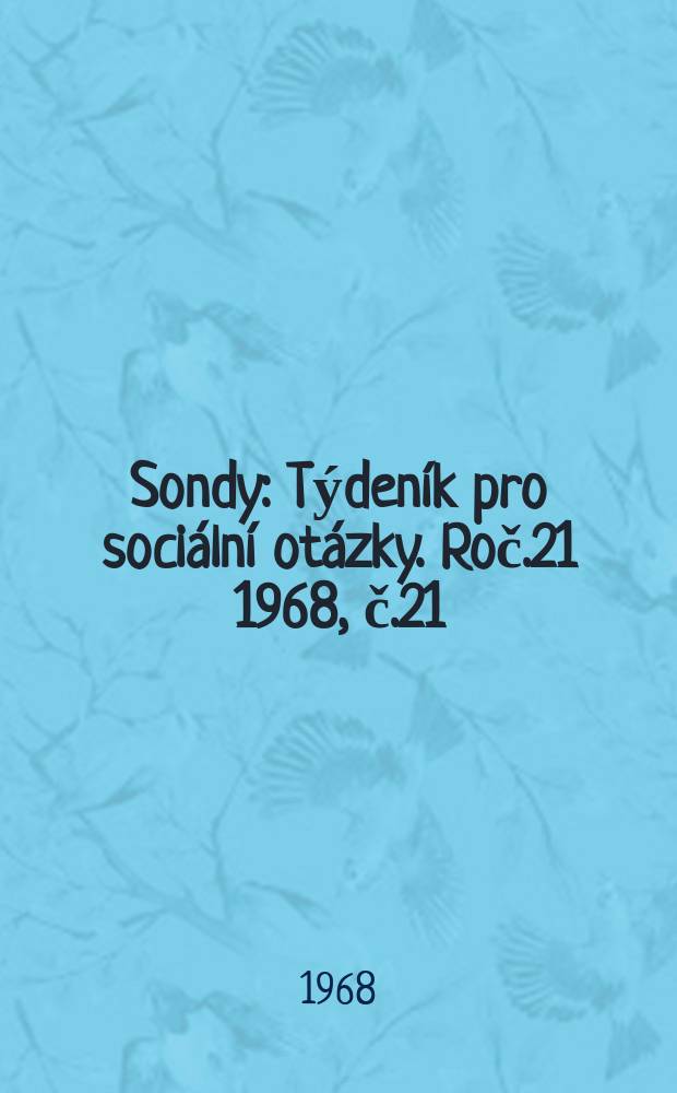 Sondy : T&yacute;den&iacute;k pro soci&aacute;ln&iacute; ot&aacute;zky. Roč.21 1968, č.21