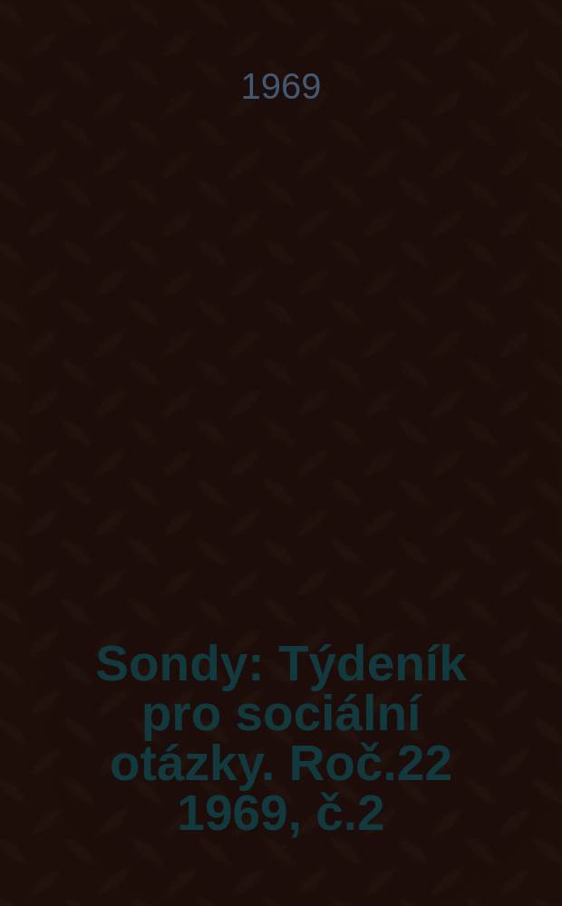 Sondy : Týdeník pro sociální otázky. Roč.22 1969, č.2