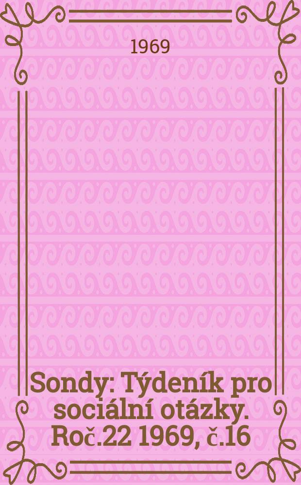 Sondy : Týdeník pro sociální otázky. Roč.22 1969, č.16