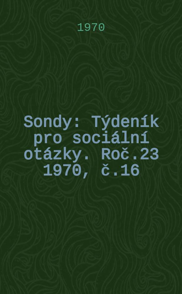 Sondy : Týdeník pro sociální otázky. Roč.23 1970, č.16