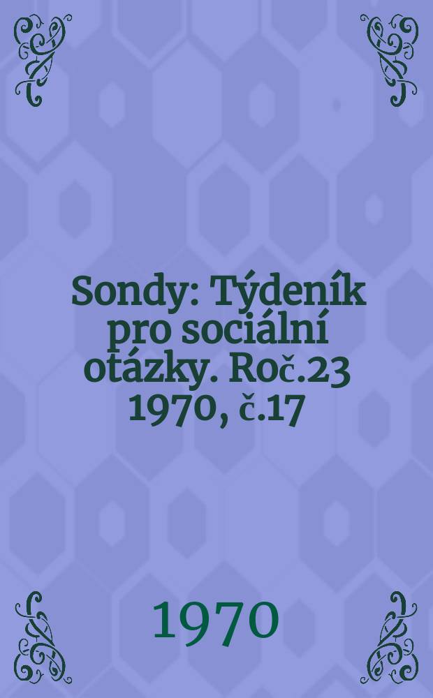Sondy : Týdeník pro sociální otázky. Roč.23 1970, č.17