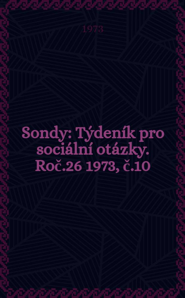Sondy : Týdeník pro sociální otázky. Roč.26 1973, č.10