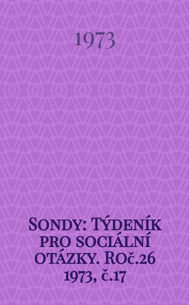 Sondy : Týdeník pro sociální otázky. Roč.26 1973, č.17
