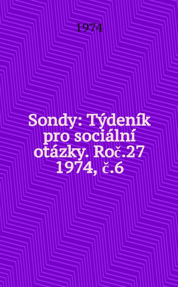 Sondy : Týdeník pro sociální otázky. Roč.27 1974, č.6
