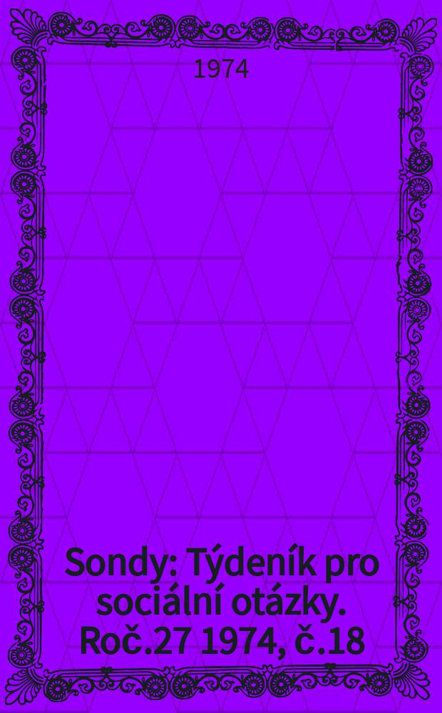 Sondy : Týdeník pro sociální otázky. Roč.27 1974, č.18