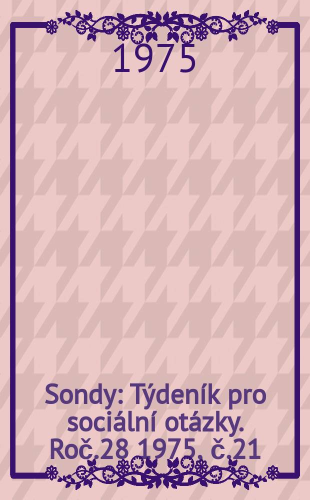 Sondy : Týdeník pro sociální otázky. Roč.28 1975, č.21