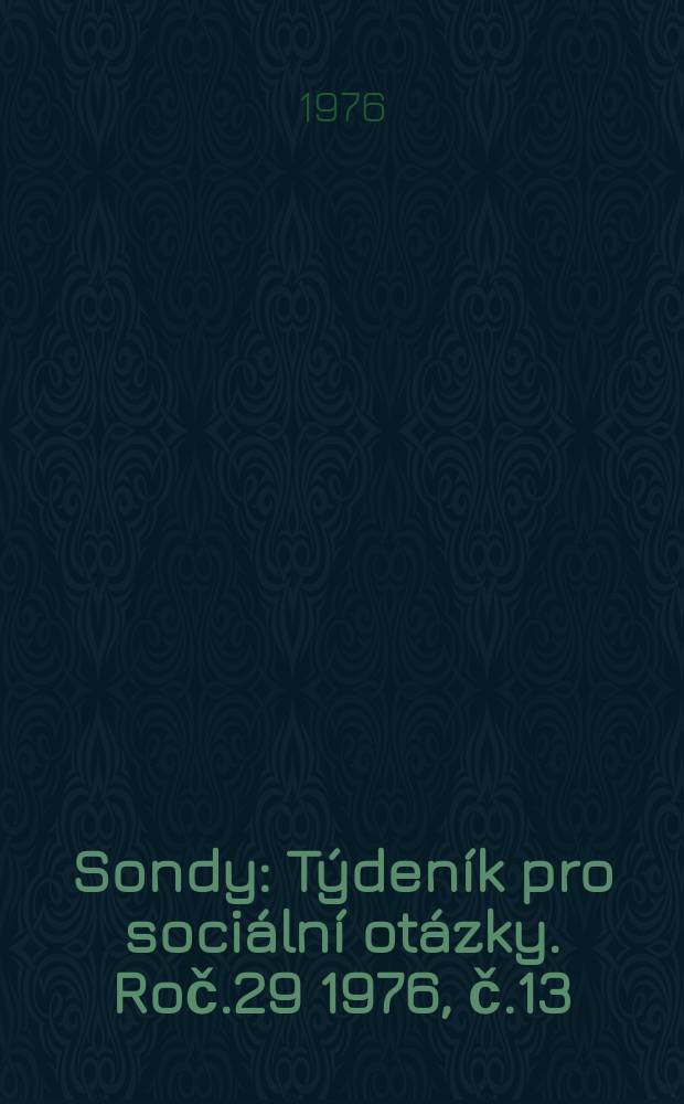Sondy : Týdeník pro sociální otázky. Roč.29 1976, č.13