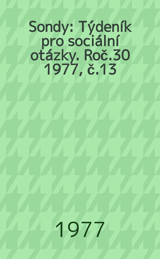 Sondy : Týdeník pro sociální otázky. Roč.30 1977, č.13