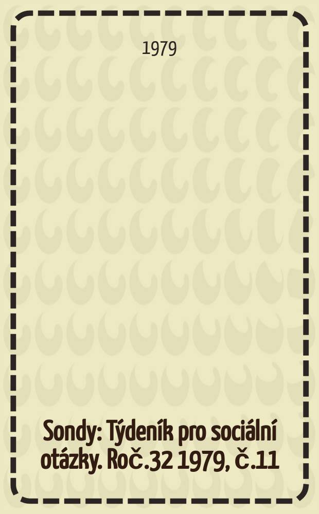 Sondy : T&yacute;den&iacute;k pro soci&aacute;ln&iacute; ot&aacute;zky. Roč.32 1979, č.11