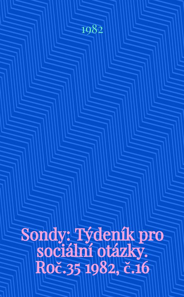 Sondy : Týdeník pro sociální otázky. Roč.35 1982, č.16