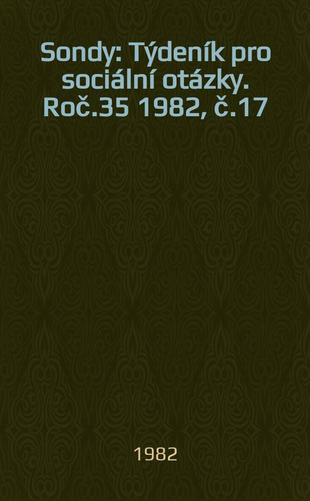 Sondy : Týdeník pro sociální otázky. Roč.35 1982, č.17