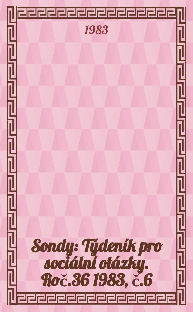 Sondy : Týdeník pro sociální otázky. Roč.36 1983, č.6