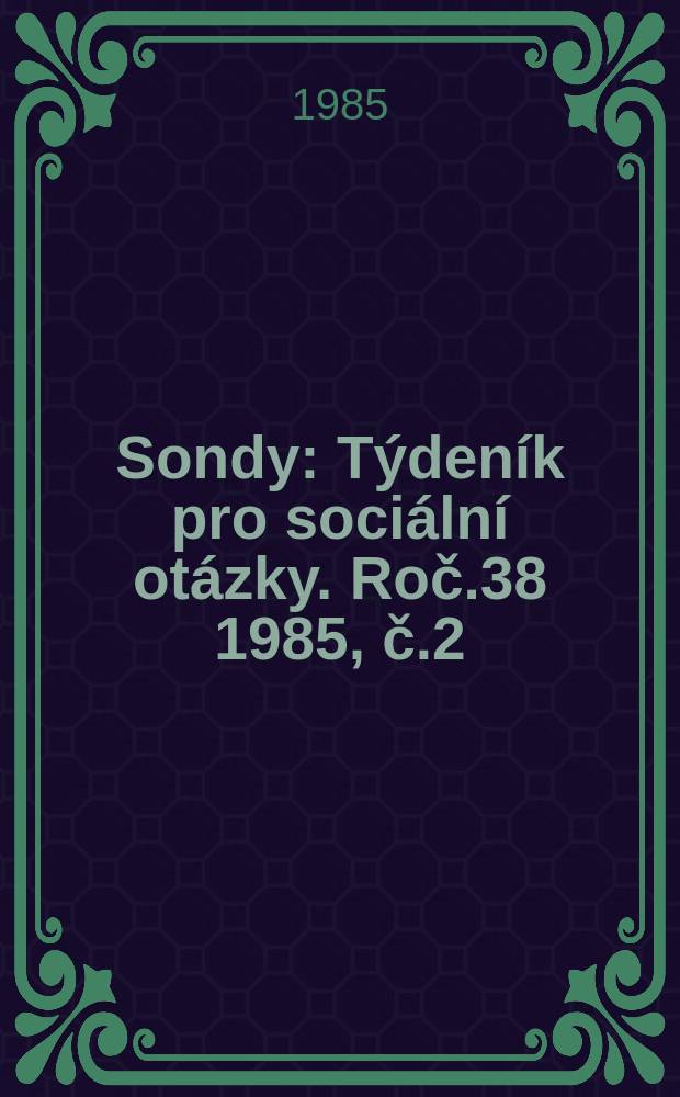 Sondy : Týdeník pro sociální otázky. Roč.38 1985, č.2
