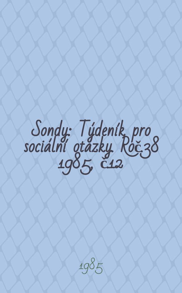 Sondy : Týdeník pro sociální otázky. Roč.38 1985, č.12