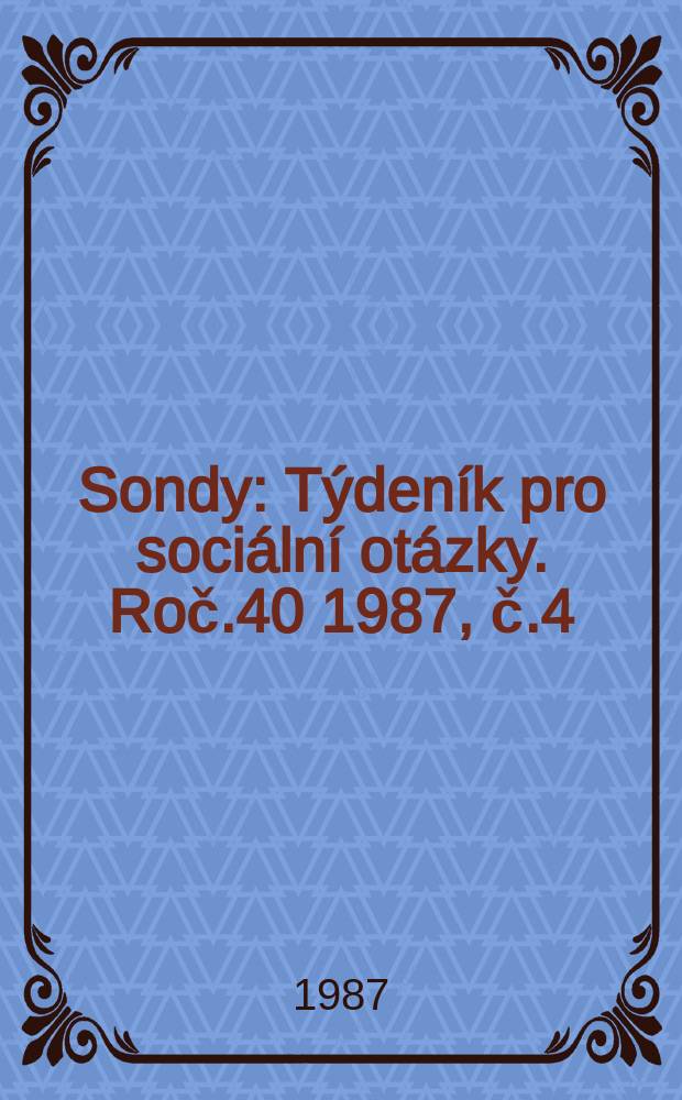 Sondy : Týdeník pro sociální otázky. Roč.40 1987, č.4