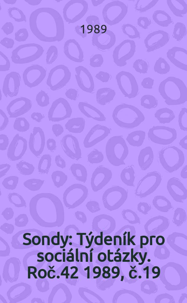 Sondy : Týdeník pro sociální otázky. Roč.42 1989, č.19