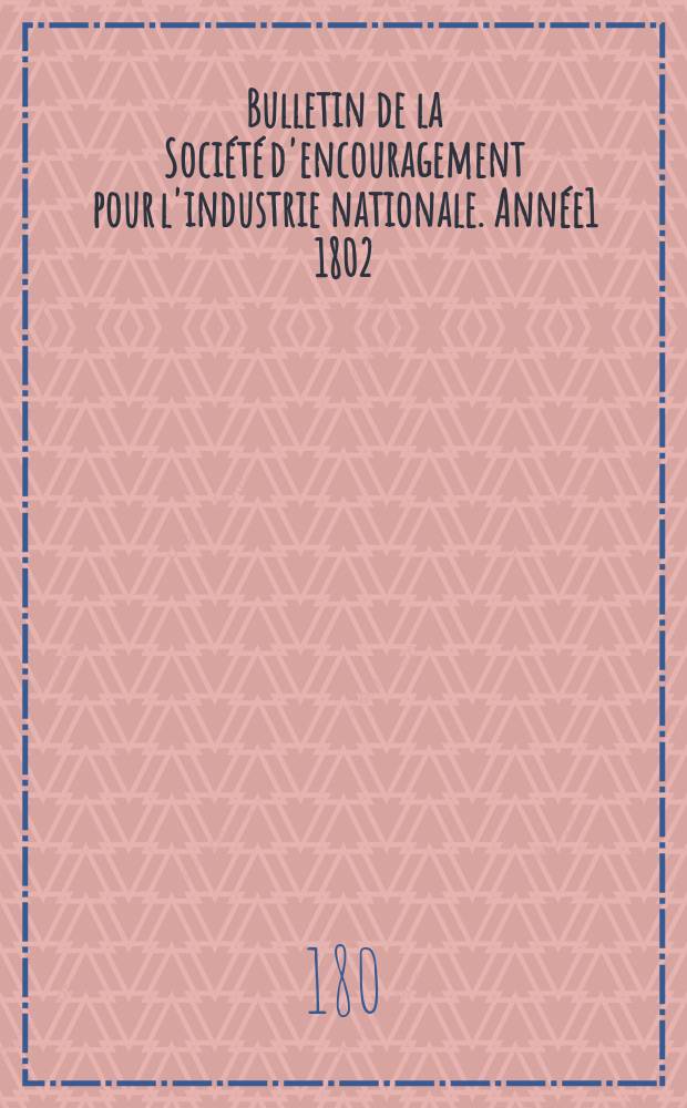 Bulletin de la Soci&eacute;t&eacute; d'encouragement pour l'industrie nationale. Ann&eacute;e1 1802/1803, №5