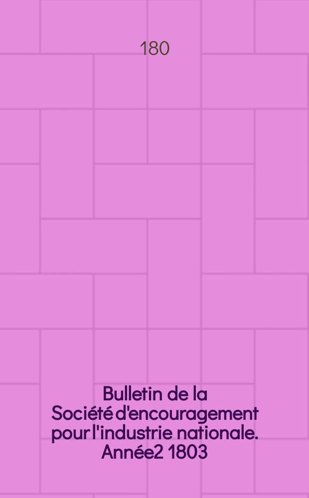 Bulletin de la Société d'encouragement pour l'industrie nationale. Année2 1803/1804, №17