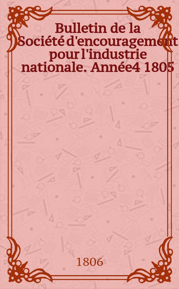 Bulletin de la Soci&eacute;t&eacute; d'encouragement pour l'industrie nationale. Ann&eacute;e4 1805/1806, №22
