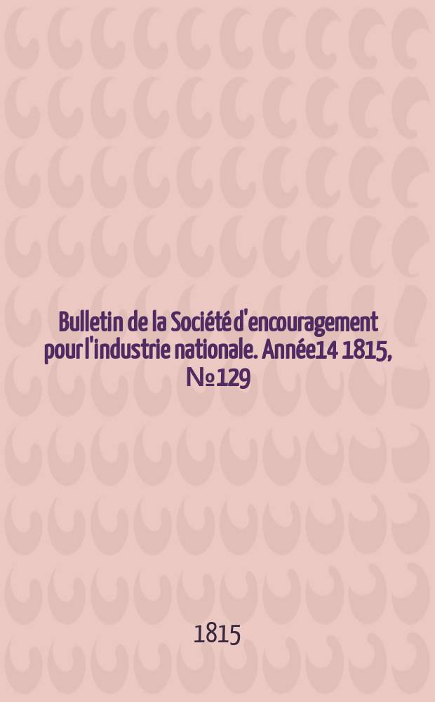Bulletin de la Société d'encouragement pour l'industrie nationale. Année14 1815, №129