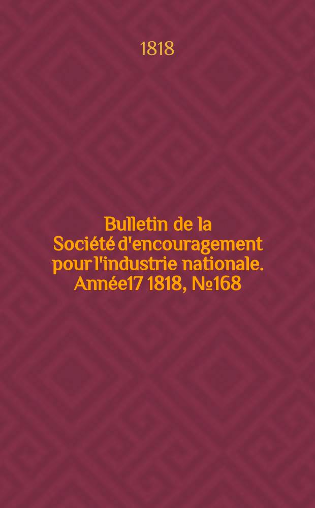 Bulletin de la Société d'encouragement pour l'industrie nationale. Année17 1818, №168