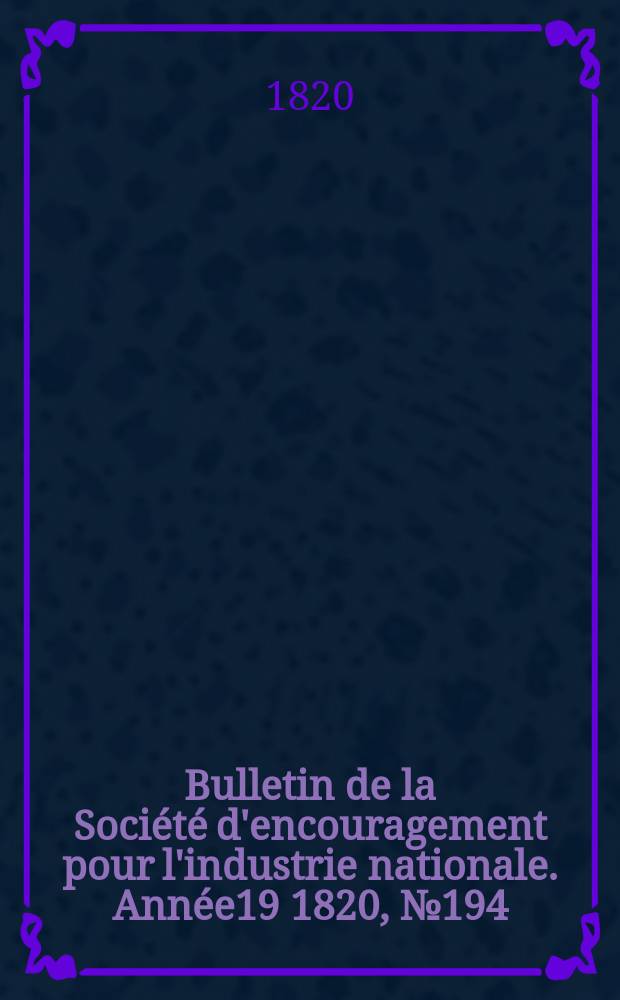 Bulletin de la Société d'encouragement pour l'industrie nationale. Année19 1820, №194