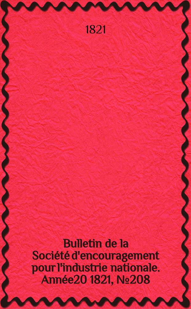 Bulletin de la Société d'encouragement pour l'industrie nationale. Année20 1821, №208