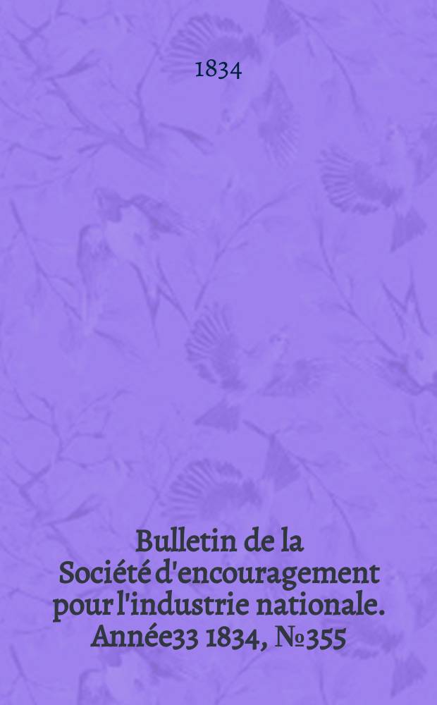 Bulletin de la Société d'encouragement pour l'industrie nationale. Année33 1834, №355