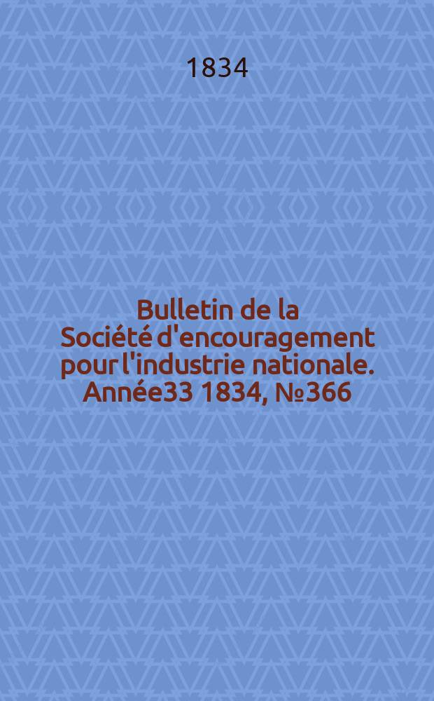 Bulletin de la Société d'encouragement pour l'industrie nationale. Année33 1834, №366