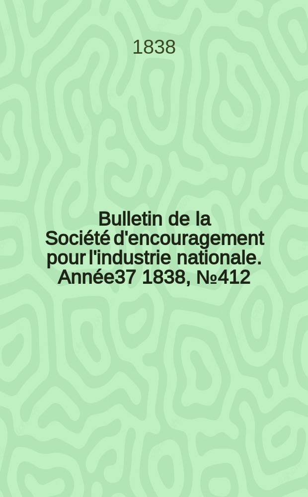 Bulletin de la Société d'encouragement pour l'industrie nationale. Année37 1838, №412