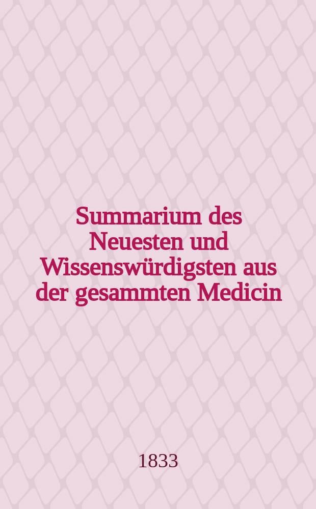 Summarium des Neuesten und Wissensw&uuml;rdigsten aus der gesammten Medicin : Zum Gebrauche praktischer Aerzte und Wund&auml;rzte Hrsg. von einem Vereine praktischer Aerzte und Wund&auml;rzte. Bd.4, №1