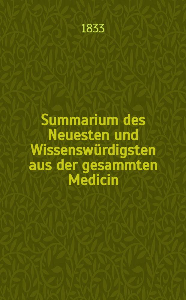 Summarium des Neuesten und Wissensw&uuml;rdigsten aus der gesammten Medicin : Zum Gebrauche praktischer Aerzte und Wund&auml;rzte Hrsg. von einem Vereine praktischer Aerzte und Wund&auml;rzte. Bd.5, №9