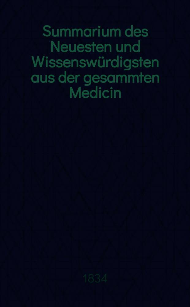 Summarium des Neuesten und Wissensw&uuml;rdigsten aus der gesammten Medicin : Zum Gebrauche praktischer Aerzte und Wund&auml;rzte Hrsg. von einem Vereine praktischer Aerzte und Wund&auml;rzte. Bd.7, №2