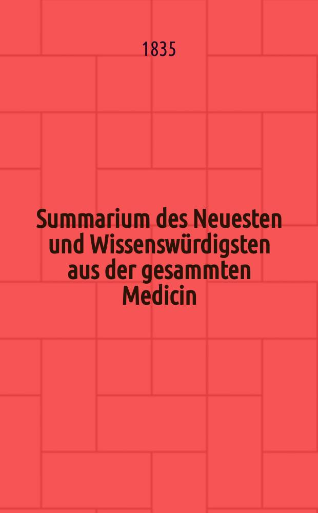 Summarium des Neuesten und Wissenswürdigsten aus der gesammten Medicin : Zum Gebrauche praktischer Aerzte und Wundärzte Hrsg. von einem Vereine praktischer Aerzte und Wundärzte. Bd.10, №8