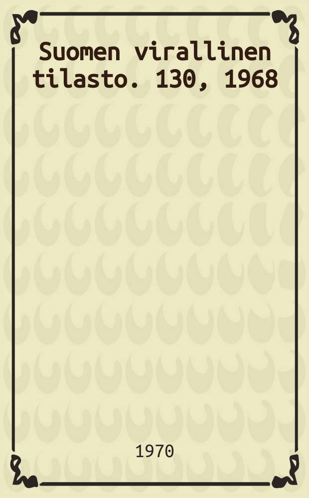 Suomen virallinen tilasto. 130, 1968