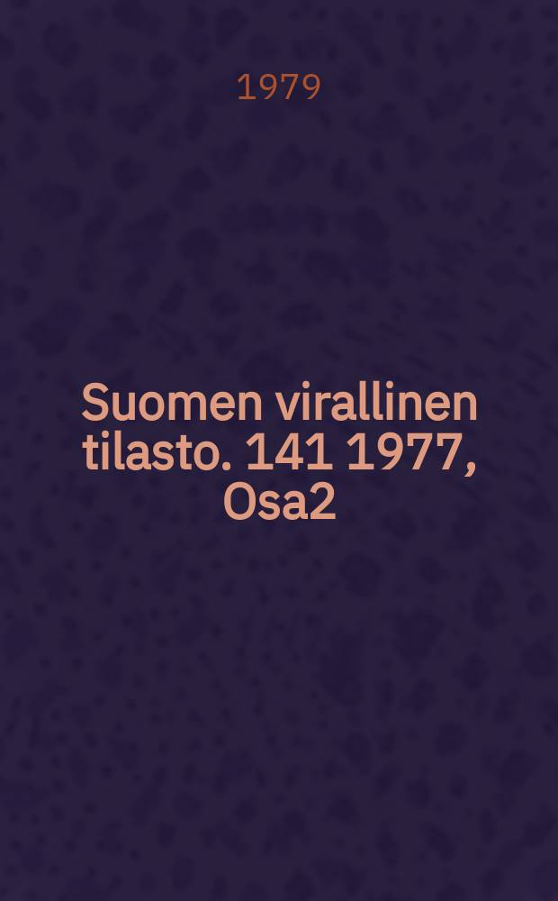 Suomen virallinen tilasto. 141 1977, Osa2