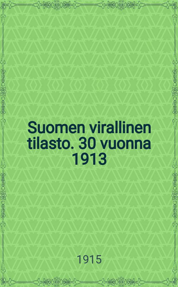 Suomen virallinen tilasto. 30 vuonna 1913