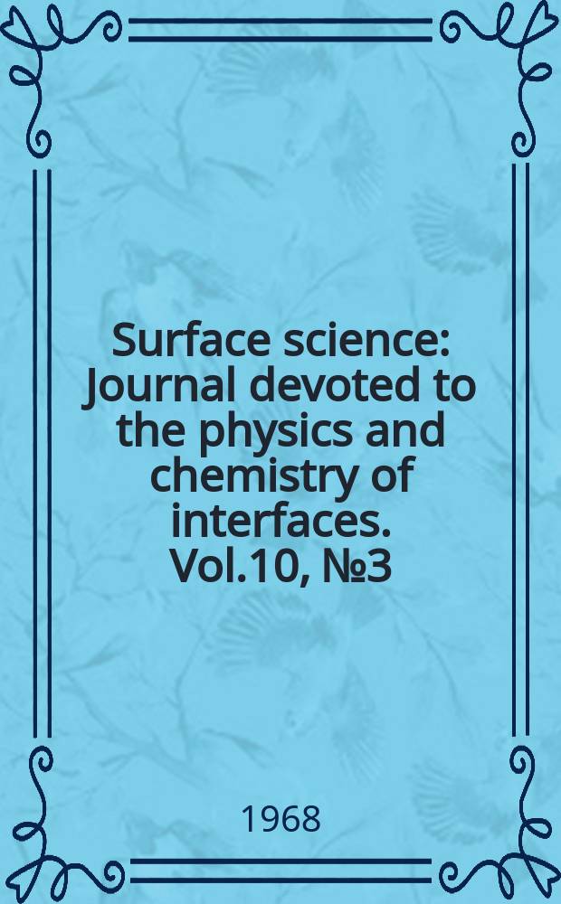 Surface science : Journal devoted to the physics and chemistry of interfaces. Vol.10, №3
