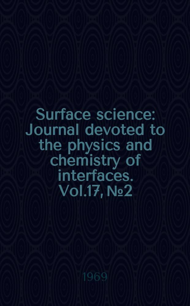Surface science : Journal devoted to the physics and chemistry of interfaces. Vol.17, №2