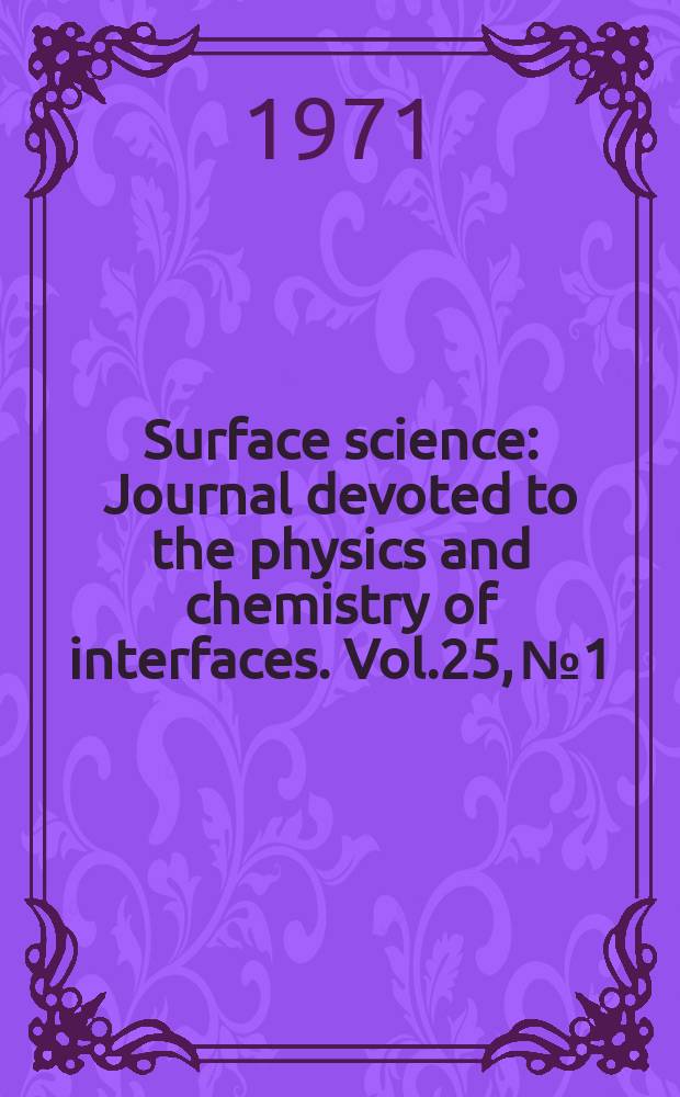 Surface science : Journal devoted to the physics and chemistry of interfaces. Vol.25, №1